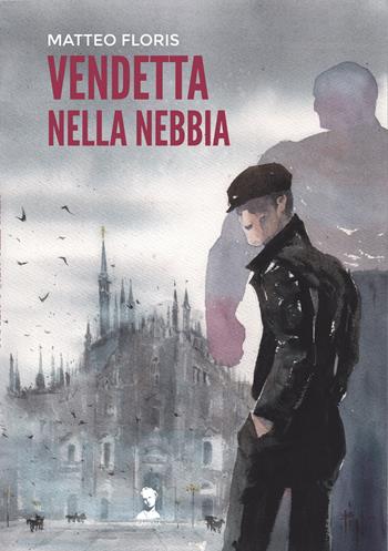 Vendetta nella nebbia - Matteo Floris - Libro Camena 2023 | Libraccio.it