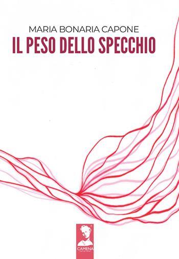Il peso dello specchio - Maria Bonaria Capone - Libro Camena 2026 | Libraccio.it