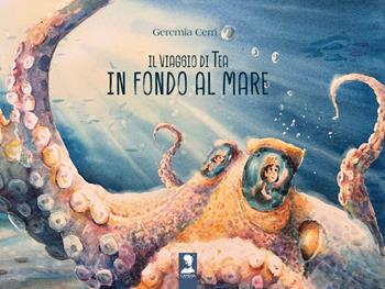 Il viaggio di Tea in fondo al mare. Ediz. a colori - Geremia Cerri - Libro Camena 2026 | Libraccio.it