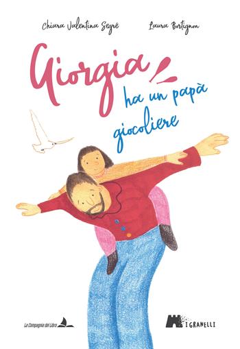 Giorgia ha un papà giocoliere. Ediz. illustrata - Chiara Valentina Segré - Libro La Compagnia del Libro 2023, I granelli | Libraccio.it