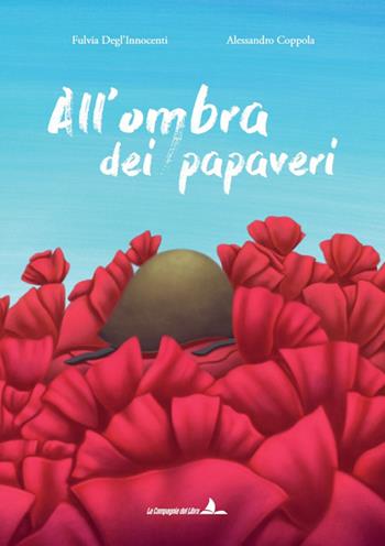 All'ombra dei papaveri. Ediz. illustrata - Fulvia Degl'Innocenti - Libro La Compagnia del Libro 2024 | Libraccio.it