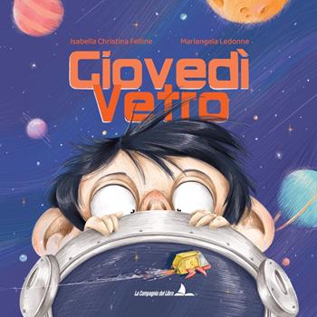 Giovedì vetro. Ediz. illustrata - Isabella Christina Felline - Libro La Compagnia del Libro 2024 | Libraccio.it