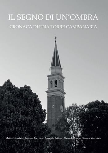 Il segno di un'ombra. Cronaca di una torre campanaria  - Libro La Compagnia del Libro 2024 | Libraccio.it