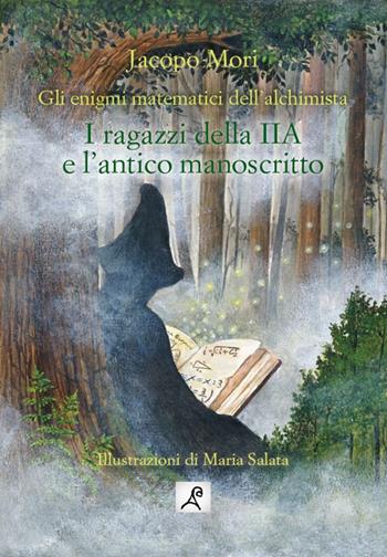 I ragazzi della IIA e l'antico manoscritto. Gli enigmi matematici dell'alchimista - Jacopo Mori - Libro La Compagnia del Libro 2024 | Libraccio.it