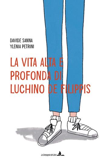 La vita alta e profonda di Luchino De Filippis. Ediz. illustrata - Davide Sanna - Libro La Compagnia del Libro 2025 | Libraccio.it