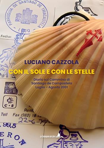 Con il sole e con le stelle. Diario sul cammino di Santiago de Compostela - Luciano Cazzola - Libro La Compagnia del Libro 2026 | Libraccio.it