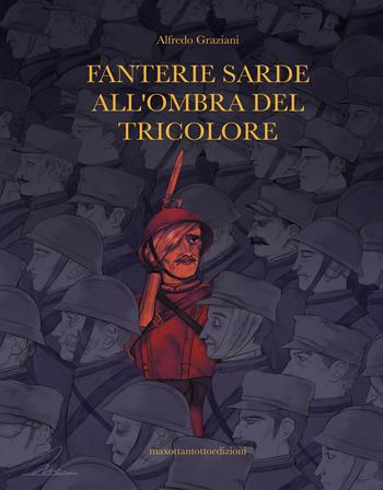 Fanterie sarde all'ombra del tricolore - Alfredo Graziani - Libro Maxottantotto 2022 | Libraccio.it