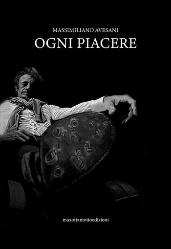 Ogni piacere - Massimiliano Avesani - Libro Maxottantotto 2024 | Libraccio.it