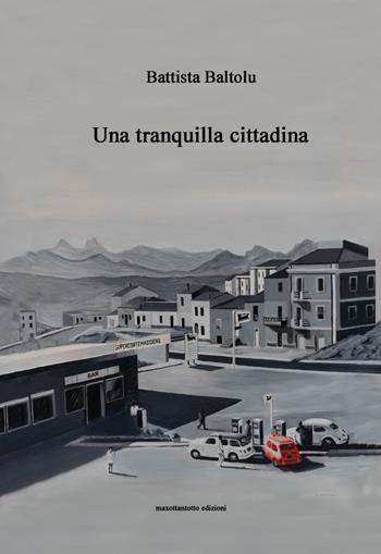 Una tranquilla cittadina - Battista Baltolu - Libro Maxottantotto 2024 | Libraccio.it