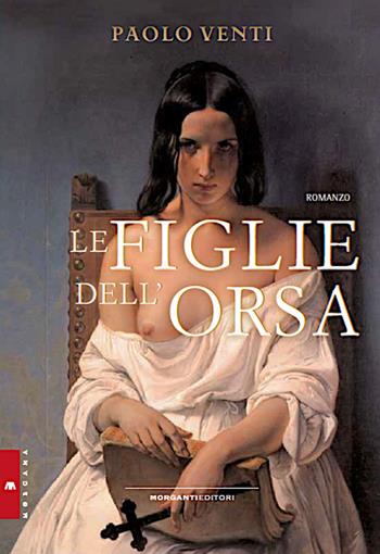 Le figlie dell'orsa - Paolo Venti - Libro Morganti Editori 2023, Morgana | Libraccio.it