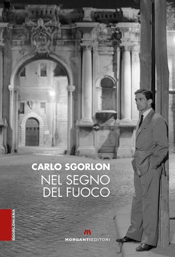 Nel segno del fuoco - Carlo Sgorlon - Libro Morganti Editori 2022, Sgorloniana | Libraccio.it