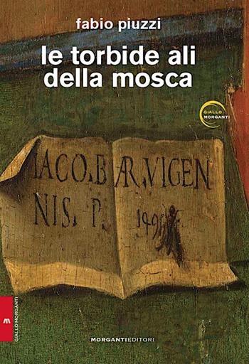 Le torbide ali della mosca - Fabio Piuzzi - Libro Morganti Editori 2023, Giallo Morganti | Libraccio.it