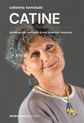 Catine. Autobiografia semiseria di una cabarista friulucana