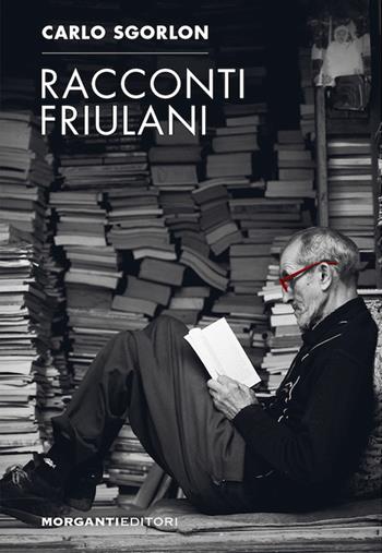 Racconti friulani - Carlo Sgorlon - Libro Morganti Editori 2026, Sgorloniana | Libraccio.it