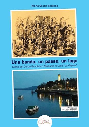Una banda, un paese, un lago. Storia del Corpo Bandistico Musicale di Lesa «La Volpina» - Maria Grazia Todesco - Libro Segni e Parole 2022 | Libraccio.it