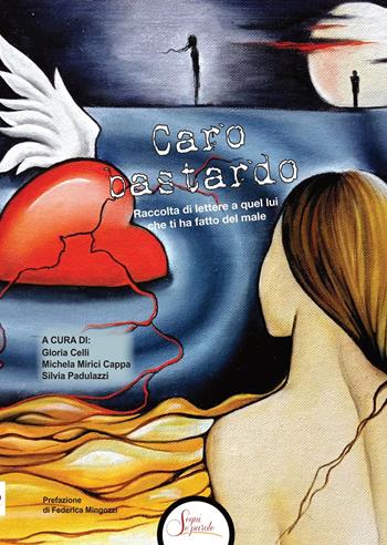 Caro bastardo. Raccolta di lettere a quel lui che ti ha fatto del male  - Libro Segni e Parole 2024 | Libraccio.it