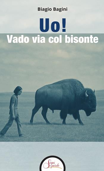 Uo! Vado via col bisonte - Biagio Bagini - Libro Segni e Parole 2026 | Libraccio.it