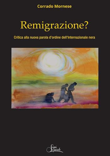 Remigrazione? Critica alla nuova parola d’ordine dell’Internazionale nera - Corrado Mornese - Libro Segni e Parole 2026 | Libraccio.it