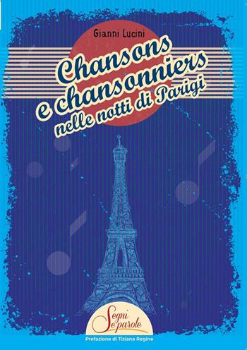 Chansons e chansonniers nelle notti di Parigi - Gianni Lucini - Libro Segni e Parole 2024 | Libraccio.it