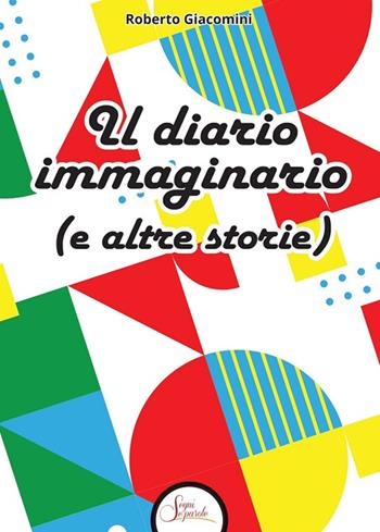 Il diario immaginario (e altre storie) - Roberto Giacomini - Libro Segni e Parole 2025 | Libraccio.it