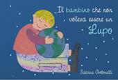 Il bambino che non voleva essere un lupo. Ediz. illustrata