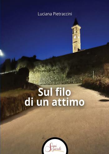 Sul filo di un attimo - Luciana Pietraccini - Libro Segni e Parole 2025 | Libraccio.it