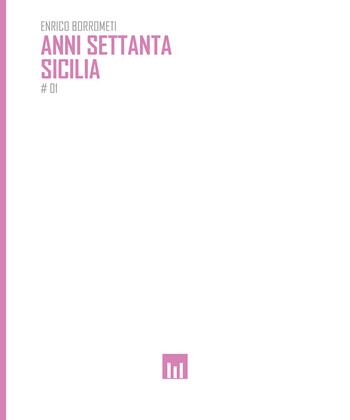 Anni settanta. Sicilia. Fotografie di Enrico Borrometi - Enrico Borrometi - Libro Alessandro Mancuso 2025 | Libraccio.it