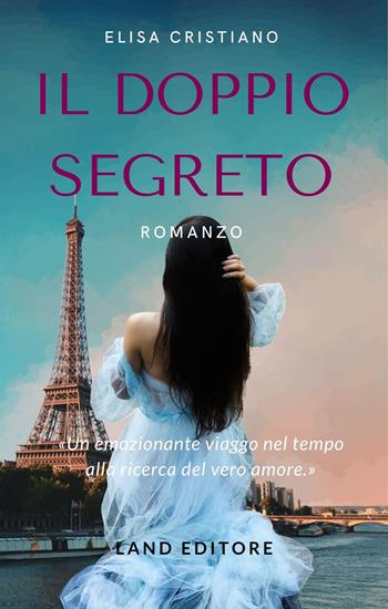 Il doppio segreto - Elisa Cristiano - Libro Land 2022 | Libraccio.it