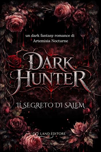 Dark hunter: il segreto di Salem - Artemisia Nocturne - Libro Land Publishing 2026 | Libraccio.it