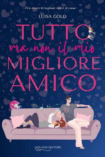 Tutto ma non il mio migliore amico - Luisa Golo - Libro Land Publishing 2026 | Libraccio.it