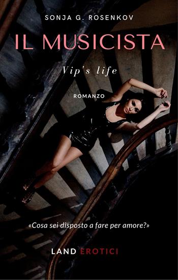 Il musicista. Vip's life - Sonja G.Rosenkov - Libro Land Publishing 2022 | Libraccio.it