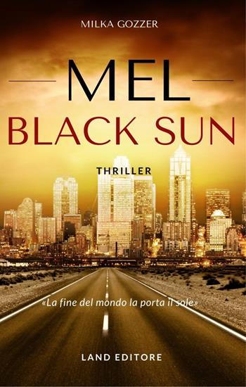 Mel. Black sun. Ediz. italiana - Milka Gozzer - Libro Land Publishing 2022 | Libraccio.it