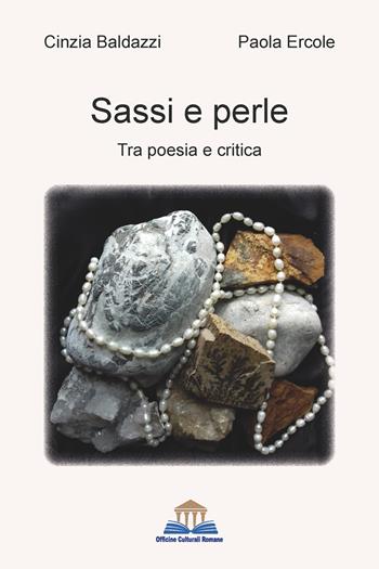 Sassi e perle - Cinzia Baldazzi, Paola Ercole - Libro Officine Culturali Romane 2022, I sinestetici | Libraccio.it