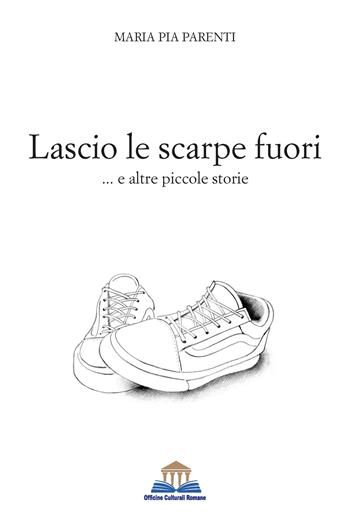 Lascio le scarpe fuori - Maria Pia Parenti - Libro Officine Culturali Romane 2023, Ermes | Libraccio.it