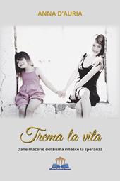 Trema la vita. Dalle macerie del sisma rinasce la speranza