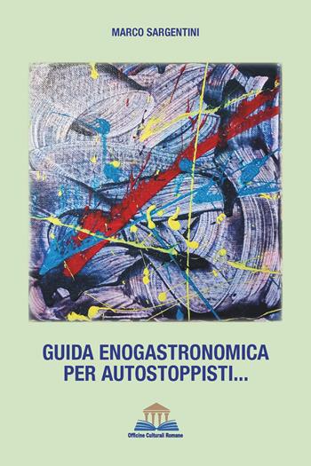 Guida enogastronomica per autostoppisti... - Marco Sargentini - Libro Officine Culturali Romane 2023, Ermes | Libraccio.it