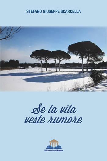 Se la vita veste rumore - Stefano Giuseppe Scarcella - Libro Officine Culturali Romane 2025, I sinestetici | Libraccio.it