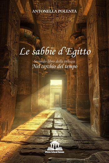 Le sabbie d'Egitto. Nel cerchio del tempo. Vol. 2 - Antonella Polenta - Libro Officine Culturali Romane 2025, Ermes | Libraccio.it