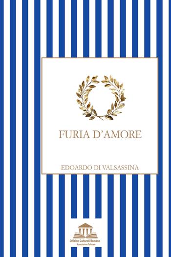 Furia d'amore - Edoardo di Valsassina - Libro Officine Culturali Romane 2025, Ermes | Libraccio.it