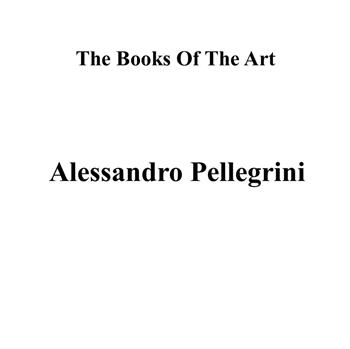 Alessandro Pellegrini. The books of the art. Ediz. illustrata  - Libro Officine Culturali Romane 2024 | Libraccio.it