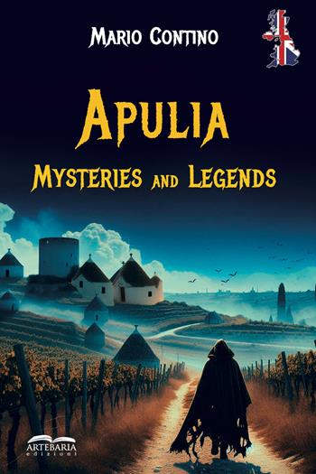 Apulia, mysteries & legends - Mario Contino - Libro Artebaria 2025 | Libraccio.it