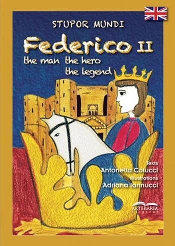 Stupor mundi Federico II. The man, the hero, the legend - Antonella Colucci - Libro Artebaria 2023 | Libraccio.it