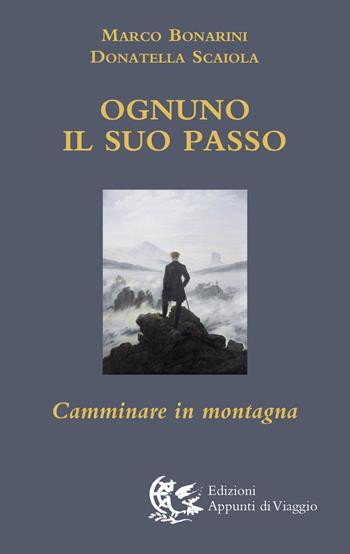 Ognuno il suo passo. Camminare in montagna - Marco Bonarini, Donatella Scaiola - Libro Appunti di Viaggio 2022 | Libraccio.it