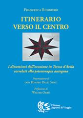 Itinerario verso il centro. I dinamismi dell'orazione in Teresa d'Avila correlati alla psicoterapia autogena