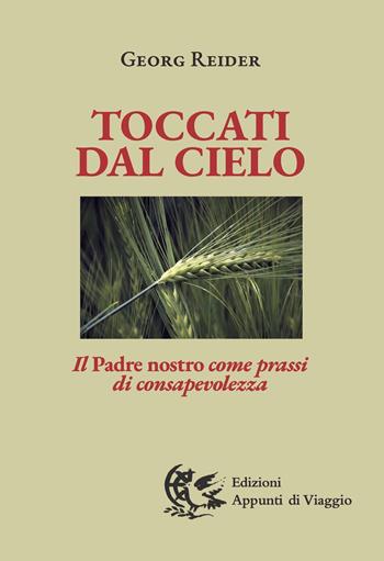 Toccati dal cielo. Il Padre nostro come prassi di consapevolezza - Georg Reider - Libro Appunti di Viaggio 2024 | Libraccio.it