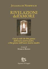 Rivelazioni dell'amore. Così io vidi che Dio gioisce dell'essere nostro padre, e Dio gioisce dell'essere nostra madre. Ediz. italiana e inglese