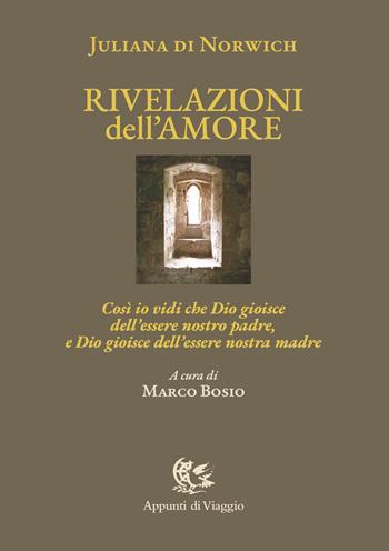 Rivelazioni dell'amore. Così io vidi che Dio gioisce dell'essere nostro padre, e Dio gioisce dell'essere nostra madre. Ediz. italiana e inglese - Giuliana di Norwich - Libro Appunti di Viaggio 2024 | Libraccio.it