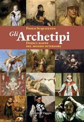 Gli archetipi. Dodici mappe del mondo interiore