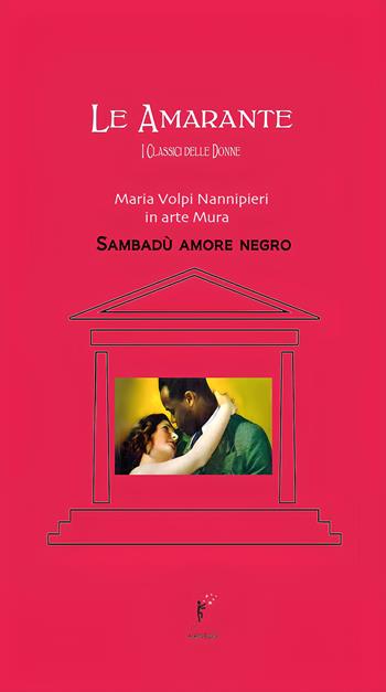 Sambadù amore negro - Mura - Libro Ad Astra Edizioni 2022, Le Amarante. I classici delle donne | Libraccio.it