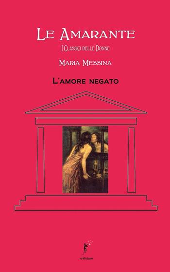 L'amore negato - Maria Messina - Libro Ad Astra Edizioni 2022, Le Amarante. I classici delle donne | Libraccio.it